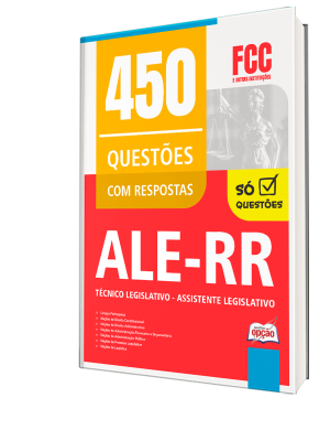 Caderno de Questões ALE-RR - Técnico Legislativo - Assistente Legislativo - 450 Questões Gabaritadas