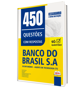 Caderno de Questões Banco do Brasil - Escriturário - Agente de Tecnologia (TI) - 450 Questões Gabaritadas