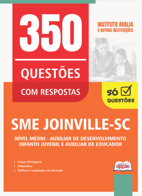 Caderno de Questões SME Joinville-SC - Nível Médio - Auxiliar de Desenvolvimento - Infanto Juvenil e Auxiliar de Educador - 450 Questões Gabaritadas