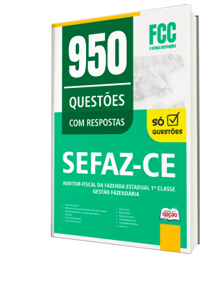 Caderno de Questões SEFAZ-CE - Auditor-Fiscal da Fazenda Estadual 1ª Classe - Gestão Fazendária - 950 Questões Gabaritadas