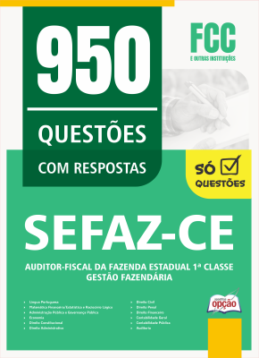 Caderno de Questões SEFAZ-CE - Auditor-Fiscal da Fazenda Estadual 1ª Classe - Gestão Fazendária - 950 Questões Gabaritadas