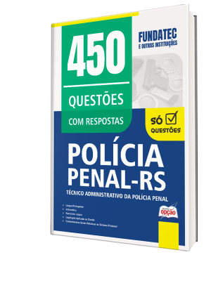 Caderno de Questões Polícia Penal-RS - Técnico Administrativo da Polícia Penal - 450 Questões Gabaritadas