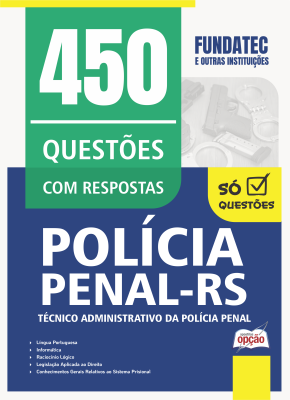 Caderno de Questões Polícia Penal-RS - Técnico Administrativo da Polícia Penal - 450 Questões Gabaritadas