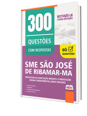 Caderno de Questões Prefeitura de São José de Ribamar-MA - Professor da Educação Infantil e Professor Ensino Fundamental (Anos Iniciais) - 300 Questões Gabaritadas