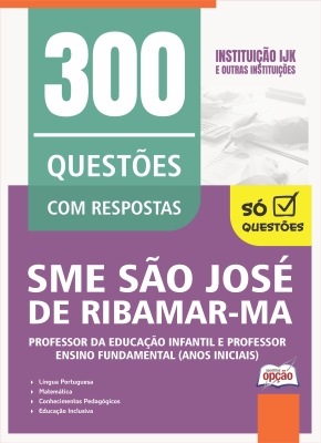 Caderno de Questões Prefeitura de São José de Ribamar-MA - Professor da Educação Infantil e Professor Ensino Fundamental (Anos Iniciais) - 300 Questões Gabaritadas