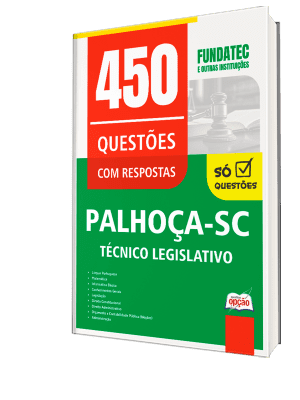 Caderno de Questões Câmara de Palhoça-SC - Técnico Legislativo - 450 Questões Gabaritadas