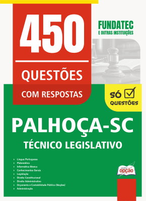 Caderno de Questões Câmara de Palhoça-SC - Técnico Legislativo - 450 Questões Gabaritadas