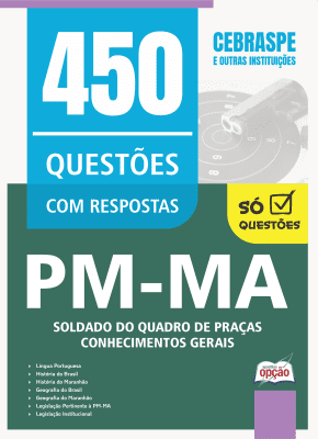 Caderno de Questões PM-MA - Soldado do Quadro de Praças - Conhecimentos Gerais - 450 Questões Gabaritadas