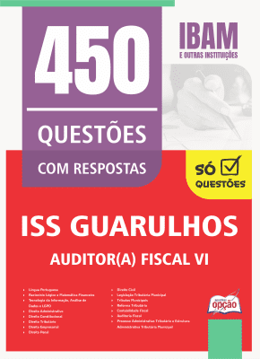 Caderno de Questões ISS Guarulhos-SP - Auditor(a) Fiscal VI - 450 Questões Gabaritadas