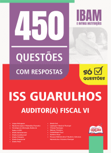 Caderno de Questões ISS Guarulhos-SP - Auditor(a) Fiscal VI - 450 Questões Gabaritadas