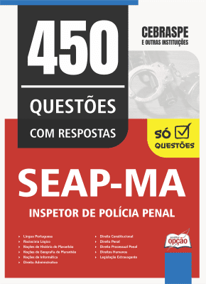 Caderno de Questões SEAP-MA - Inspetor de Polícia Penal - 450 Questões Gabaritadas