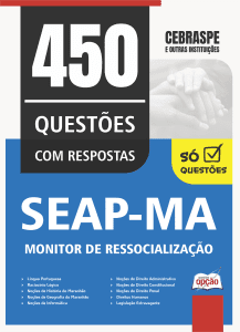 Caderno de Questões SEAP-MA - Monitor de Ressocialização - 450 Questões Gabaritadas