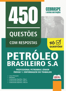 Caderno de Questões Petrobras - Profissional Petrobras de Nível Técnico Júnior - Ênfase 1: Enfermagem do Trabalho - 450 Questões Gabaritadas