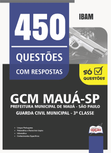 Caderno de Questões Prefeitura de Mauá-SP - Guarda Civil Municipal - 3ª Classe - 450 Questões Gabaritadas