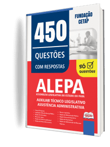Caderno de Questões ALEPA - Auxiliar Técnico Legislativo - Assistência Administrativa - 450 Questões Gabaritadas
