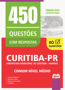 Caderno de Questões Prefeitura de Curitiba-PR - Comum Nível Médio - 450 Questões Gabaritadas