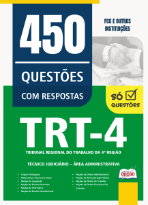 Caderno de Questões TRT4 - Técnico Judiciário - Área Administrativa - 450 Questões Gabaritadas