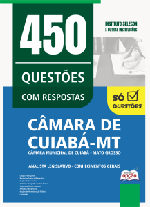 Caderno de Questões Câmara de Cuiabá-MT - Analista Legislativo - Conhecimentos Gerais - 450 Questões Gabaritadas